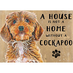 A House is not a Home Without a Cockapoo Dog - Metal Sign